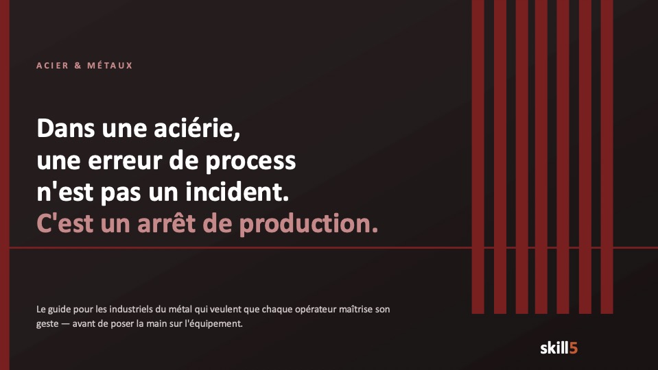 Dans une aciérie, une erreur de process n'est pas un incident. C'est un arrêt de production.