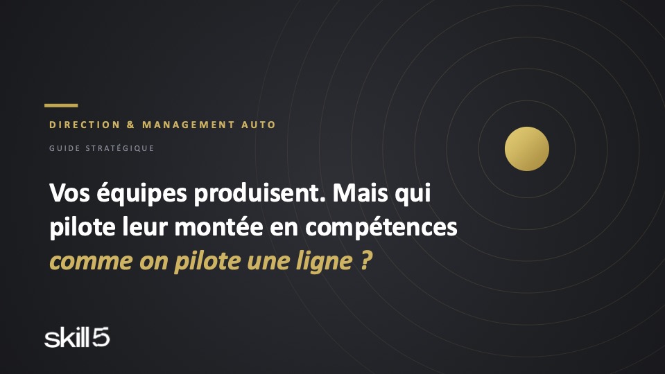 Vos équipes produisent. Qui pilote leur montée en compétences ?