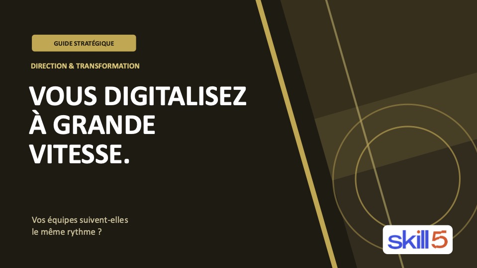 Vous digitalisez à grande vitesse. Vos équipes suivent-elles ?